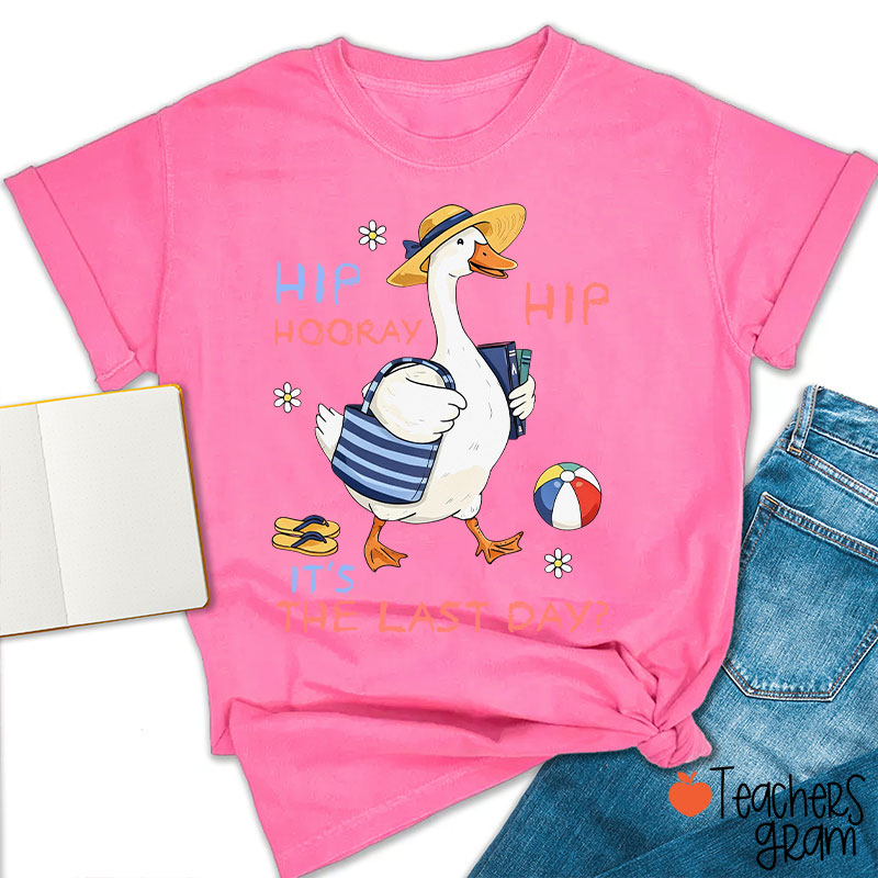 Hip Hip Hooray It's The Last Day Teacher T-Shirt