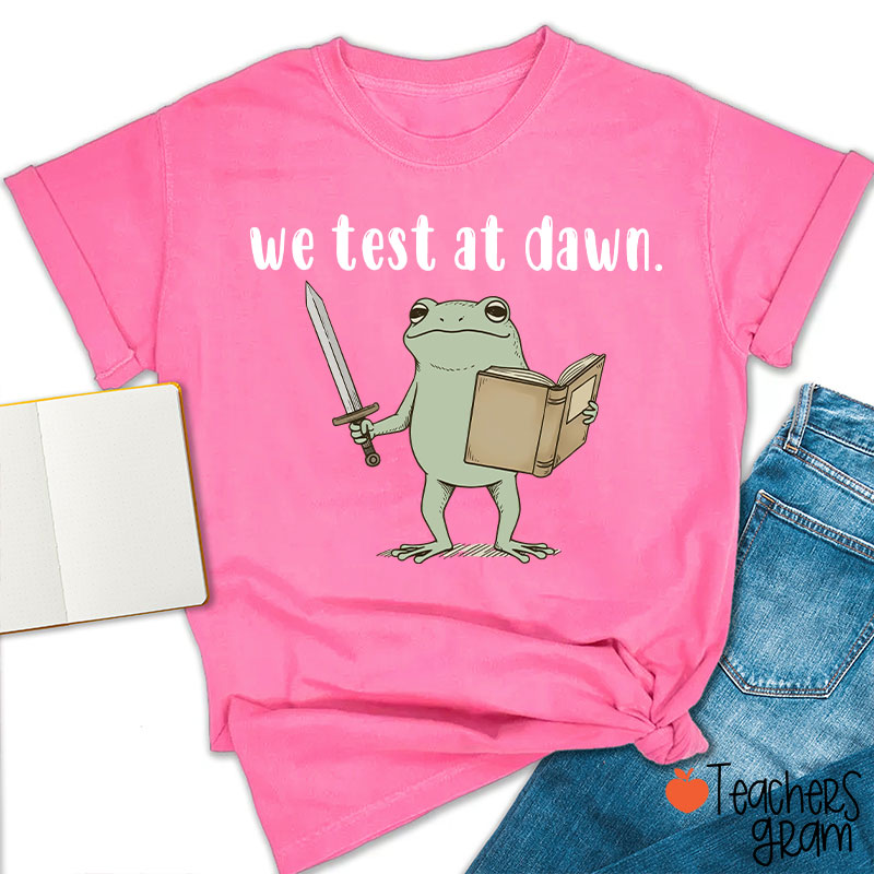 We Test At Dawn Teacher T-Shirt