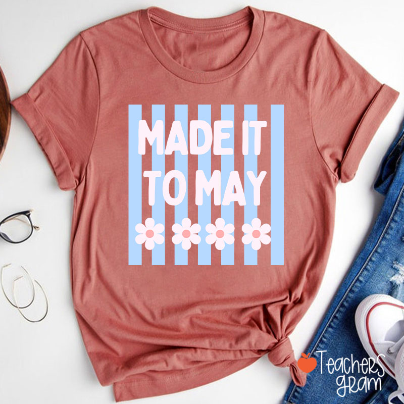 Made It To May Teacher T-Shirt
