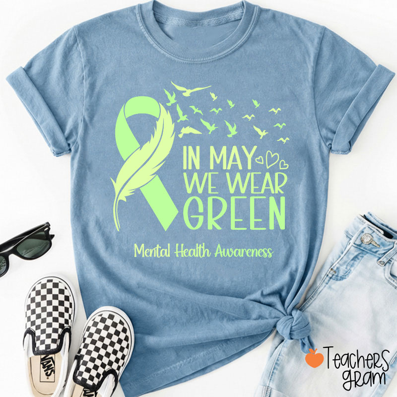 In May We Wear Green Mental Health Awareness Teacher T-Shirt