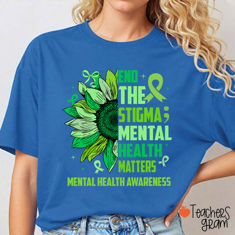 End The Stigma Mental Health Matters Teacher T-Shirt
