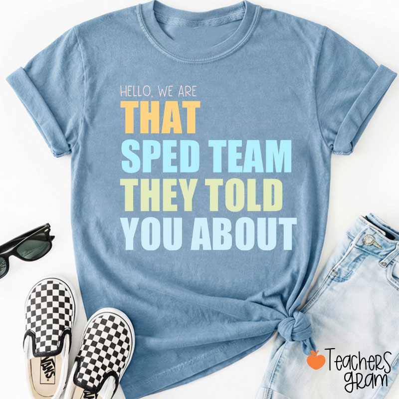 We Are That SPED Team They Told You About Teacher T-Shirt