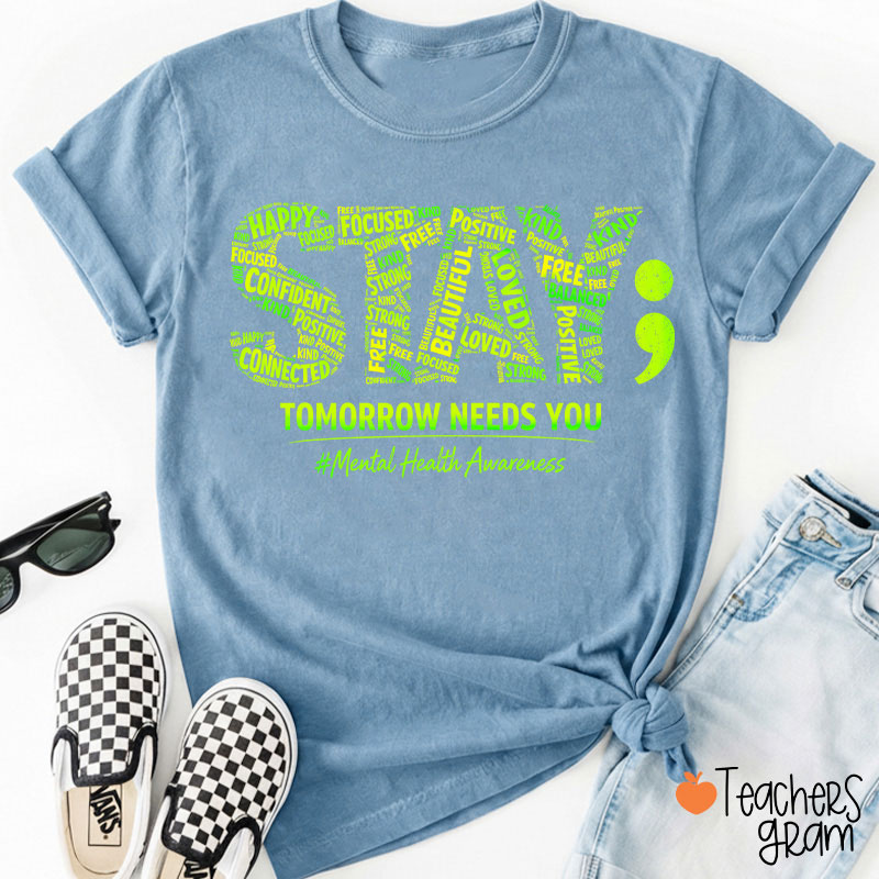 Tomorrow Needs You Mental Health Awareness Teacher T-Shirt
