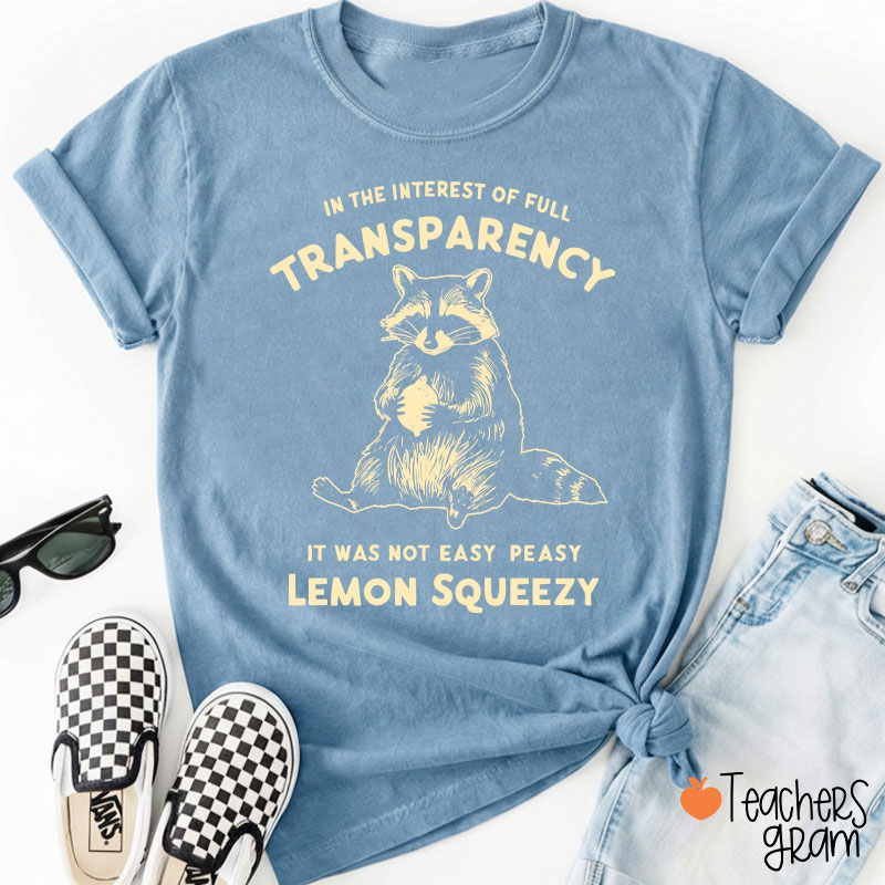 In The Interest Of Full Transparency Teacher T-Shirt