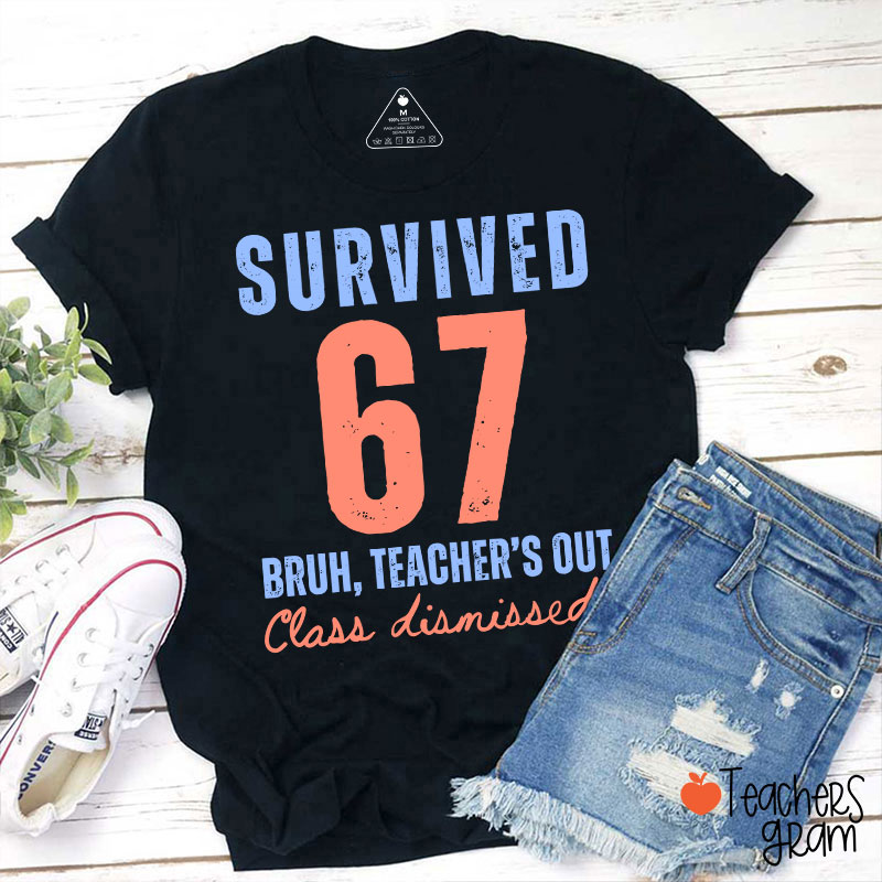 Survived 67 Bruh Teacher's Out Class Dismissed Teacher T-Shirt