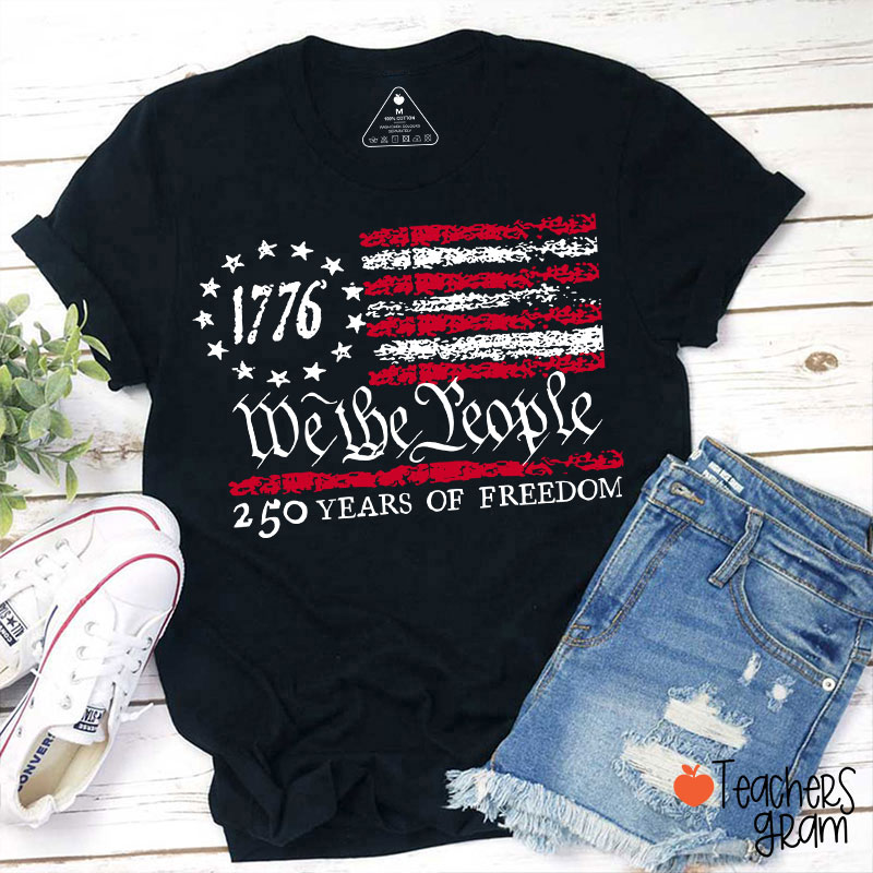 We The People 250 Years Of Freedom Teacher T-Shirt