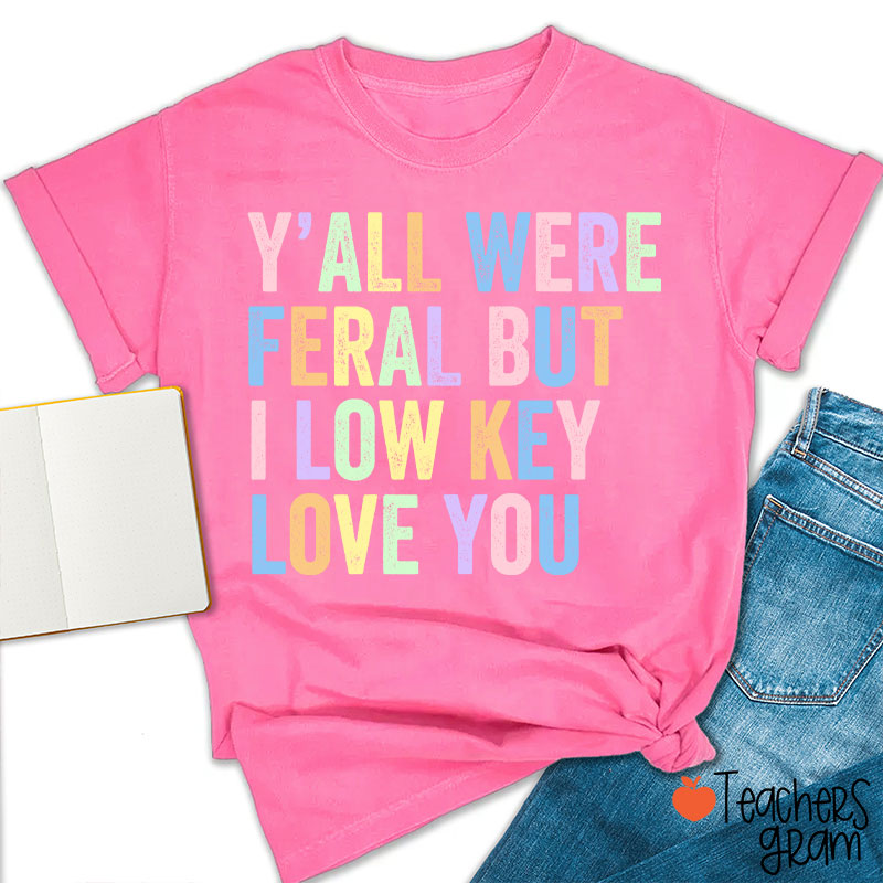 Preppy Style Y'all Were Feral But I Low Key Love You Teacher T-Shirt