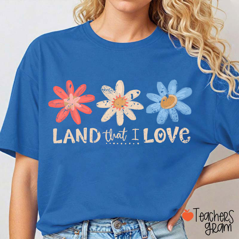 Land That I Love Teacher T-Shirt