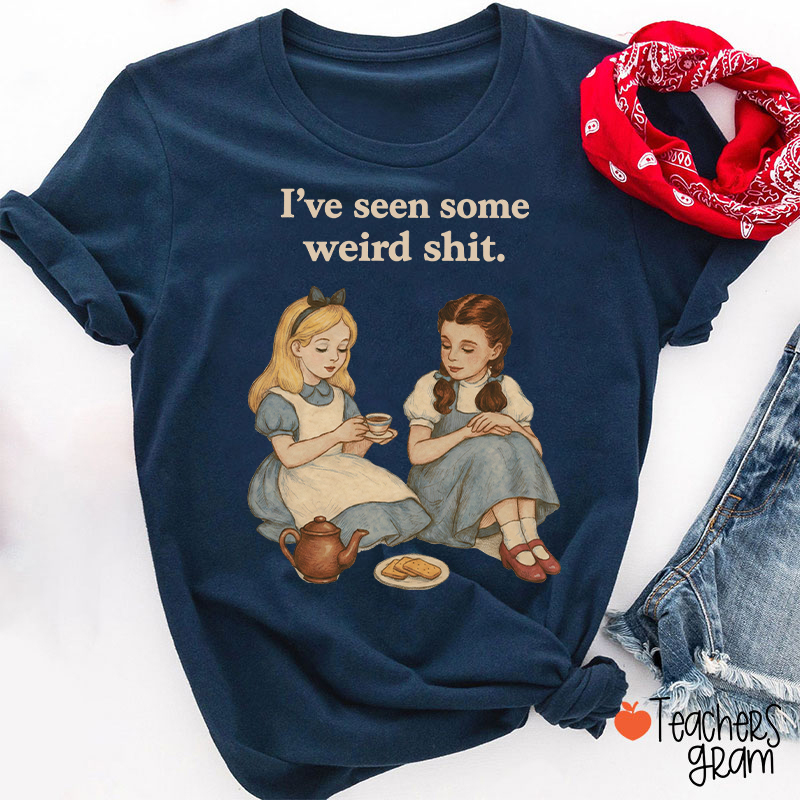 I've Seen Some Weird Shit Teacher T-Shirt