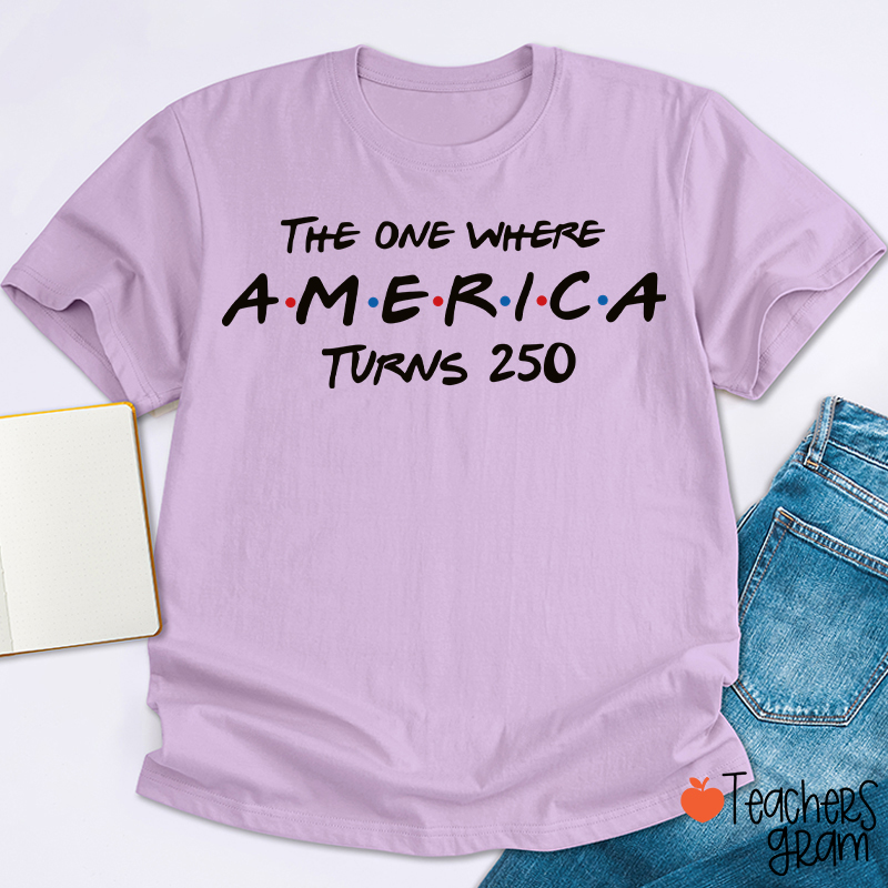 The One Where America Turns 250 Teacher T-Shirt