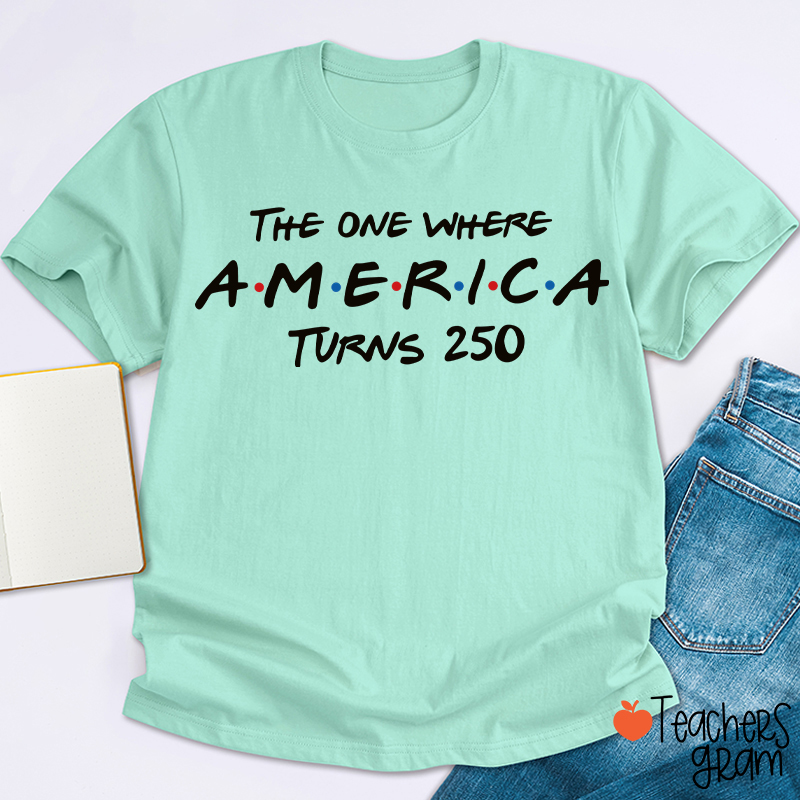 The One Where America Turns 250 Teacher T-Shirt
