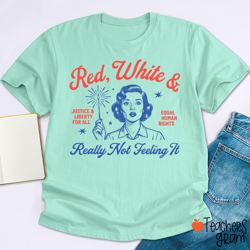 Red White And Really Not Feeling It Teacher T-Shirt