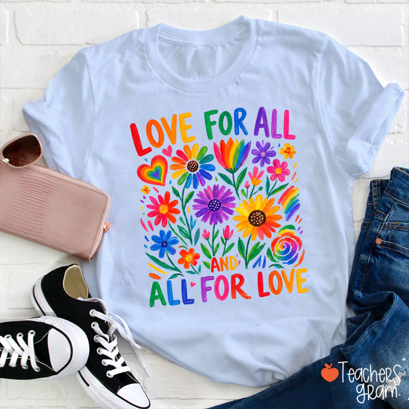 Love For All And All For Love Teacher T-Shirt