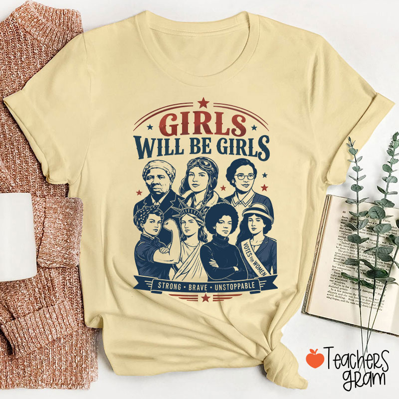 Girls Will Be Girls Strong Brave Unstoppable Teacher T-Shirt