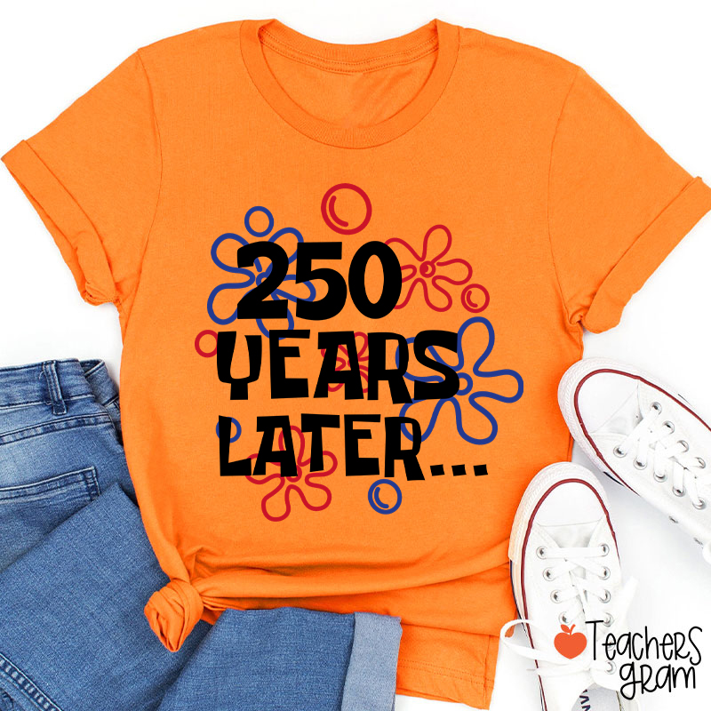 250 Years Later Teacher T-Shirt