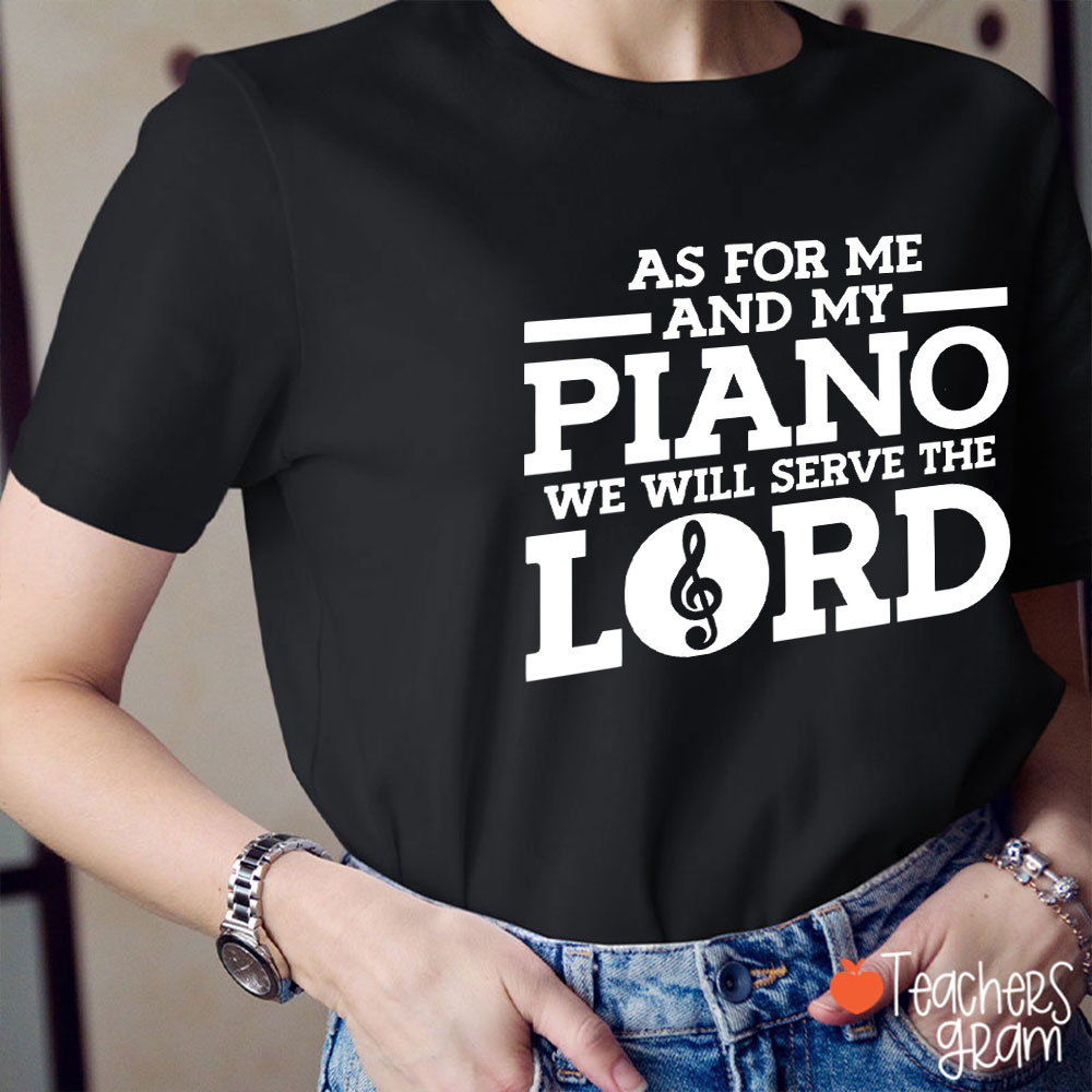 As For Me And My Piano We Will Serve The Lord Teacher T-Shirt