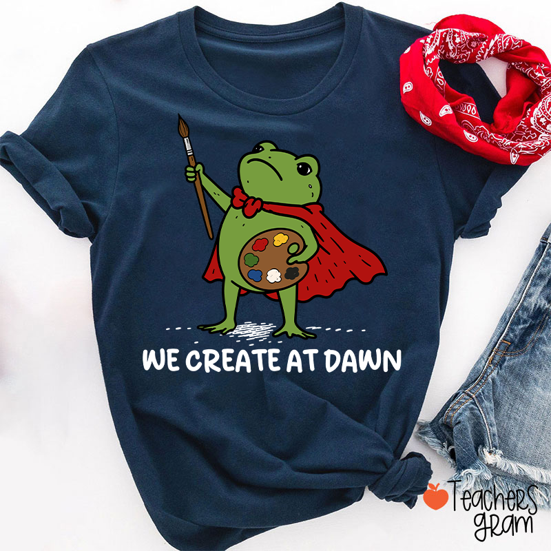 We Create At Dawn Super Frog Artist Teacher T-Shirt