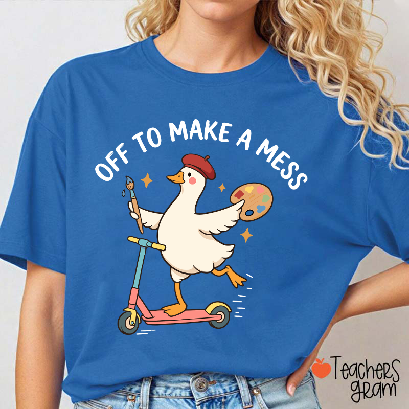 Off To Make A Mess Artist Duck Teacher T-Shirt