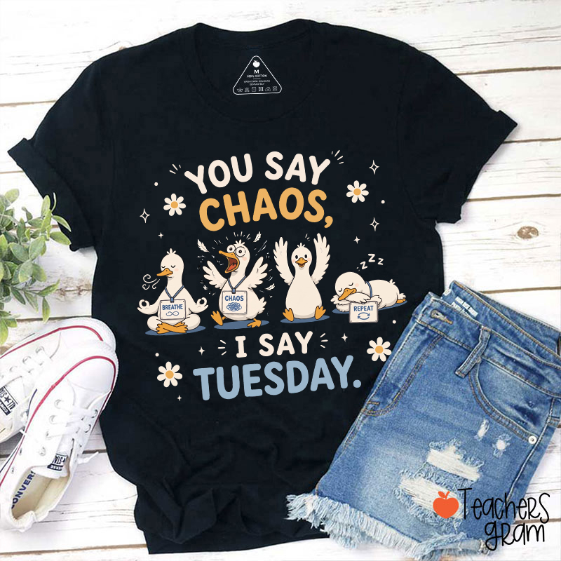You Say Chaos I Say Tuesday Teacher T-Shirt