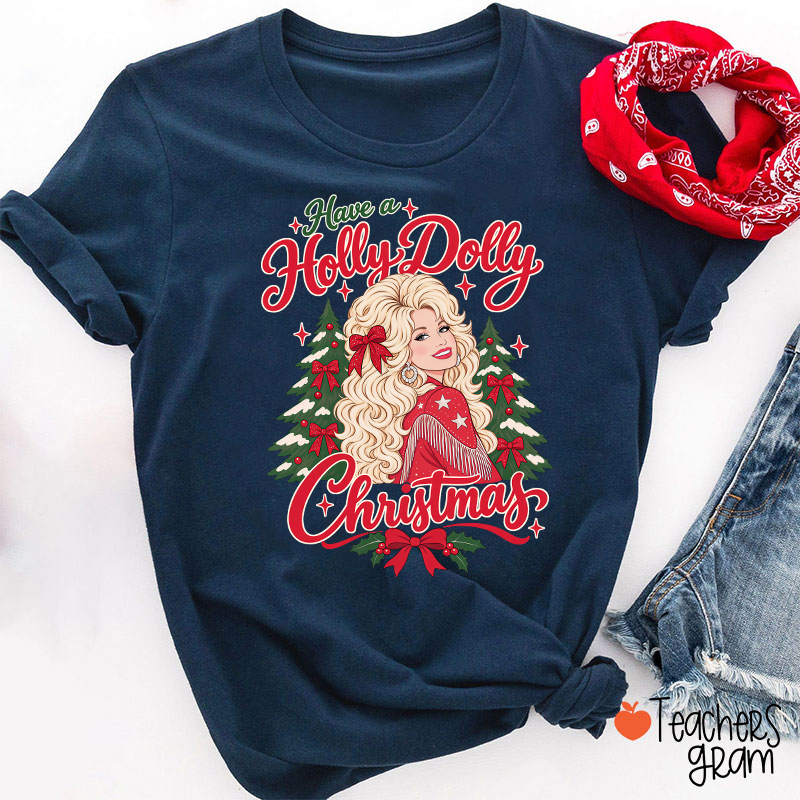 Have a Holly Dolly Christmas Teacher T-Shirt