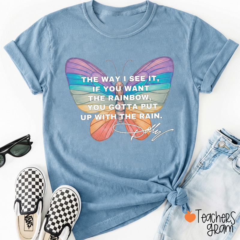 If You Want The Rainbow You Gotta Put Up With The Rain Dolly Teacher T‑Shirt