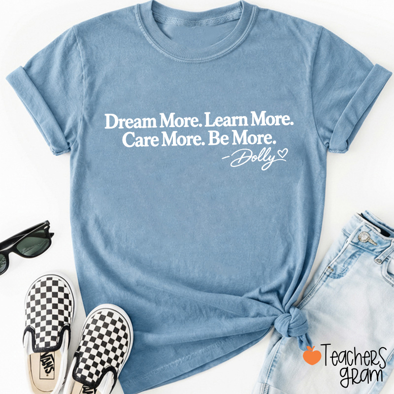 Dream More Learn More Care More Be More Dolly Quote Teacher T‑Shirt