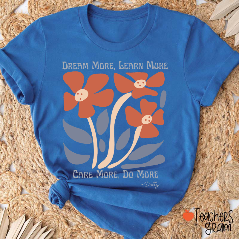 Dream More Learn More Teacher T-Shirt
