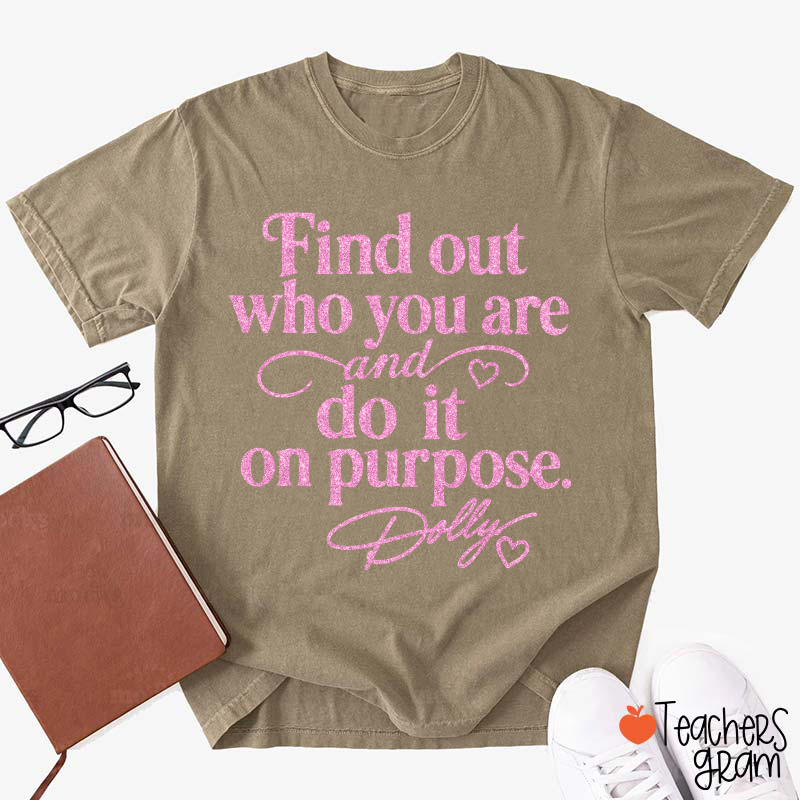 Find Out Who You Are And Do It On Purpose Faux Glitter Dolly Teacher T‑Shirt