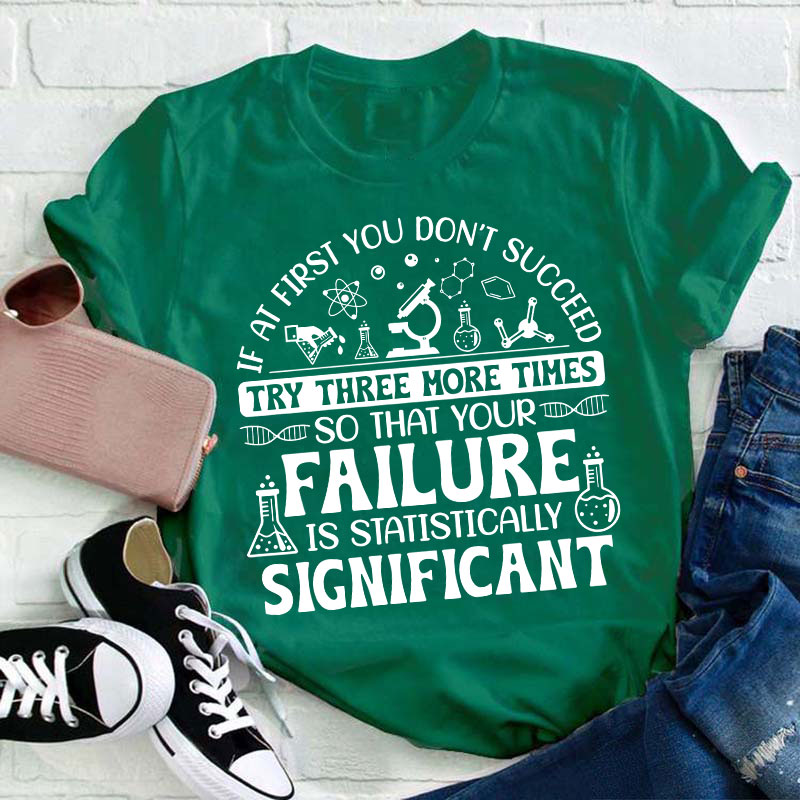 If At First You Don't Succeed Try Three More Times Teacher T-Shirt