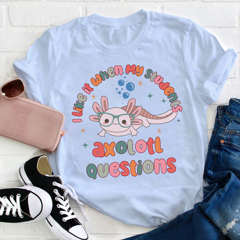 I Like It When My Students Ask Questions Teacher T-Shirt