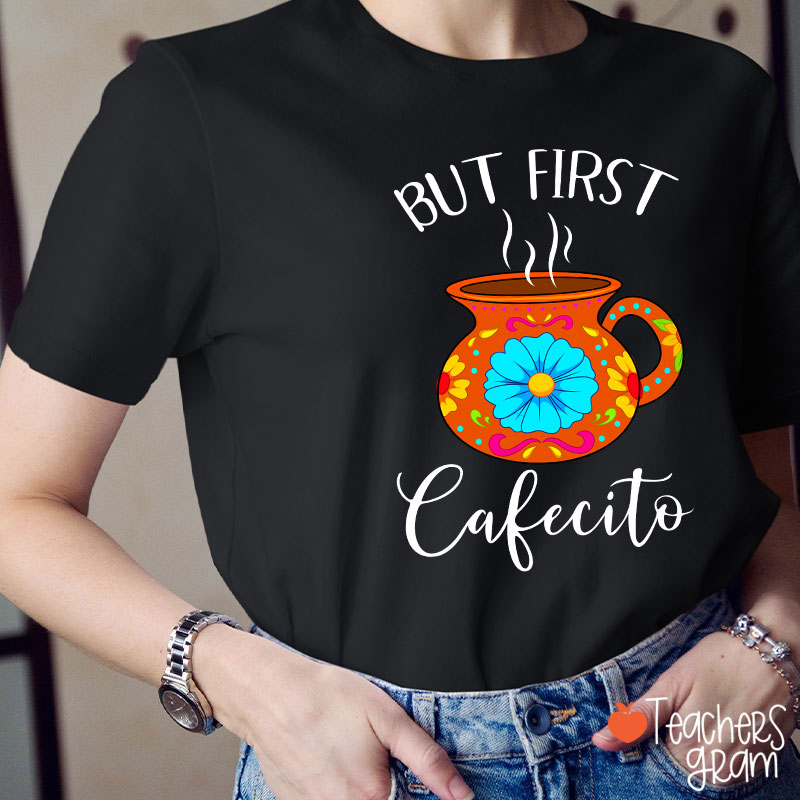 But First Cafecito Spanish Teacher T-Shirt