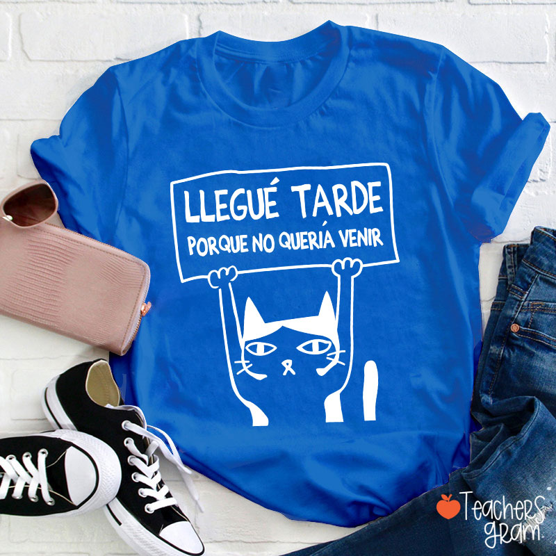 Llegue Tarde Porque No Queria Venir Spanish Teacher T-Shirt