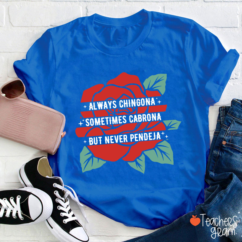 Always Chingona Sometimes Cabrona But Never Pendeja Rose Spanish Teacher T-Shirt