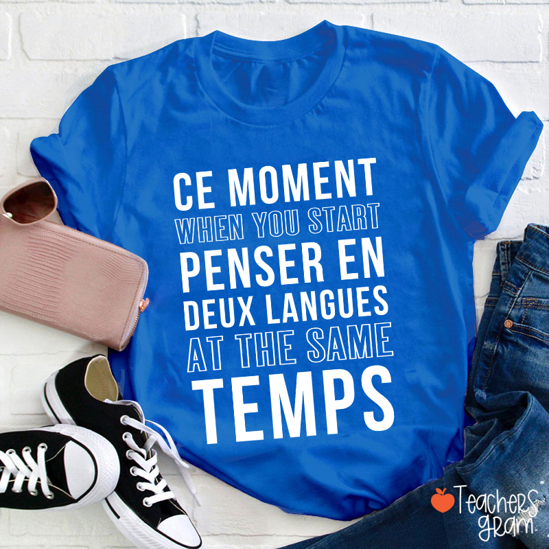 Ce Moment When You Start Penser En Deux Langues French Teacher T-Shirt