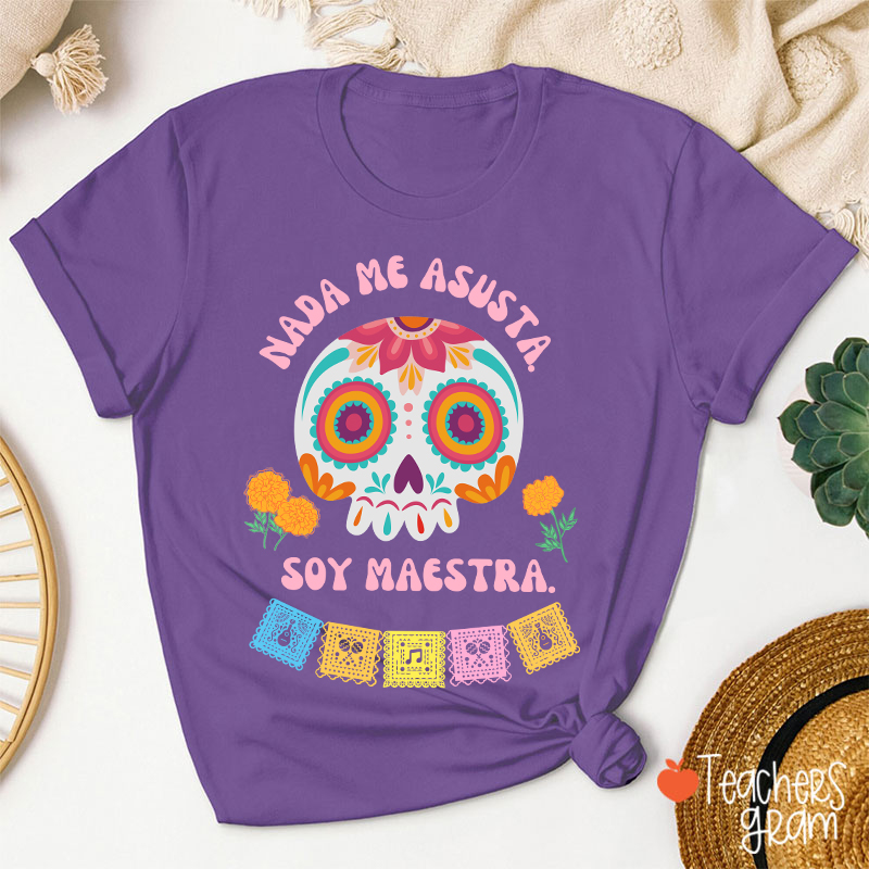 Nada Me Asusta Soy Maestra Spanish Teacher T-Shirt