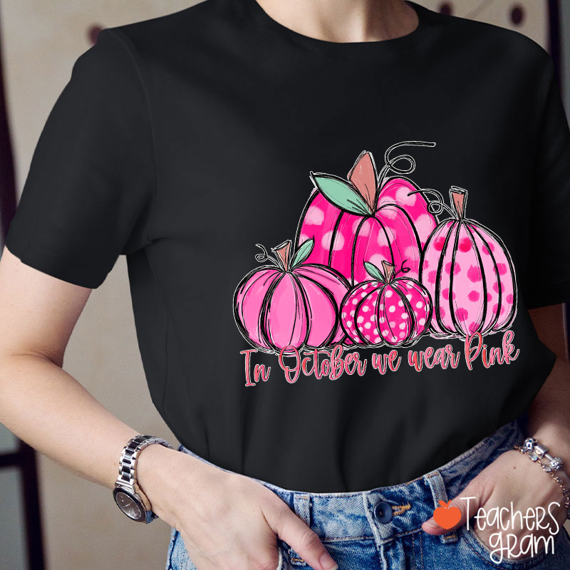 In October We Wear Pink Breast Cancer Teacher T-Shirt