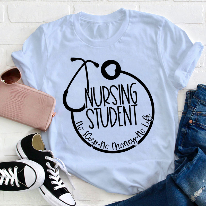 Nurse Student No Sleep No Money No Life T-Shirt