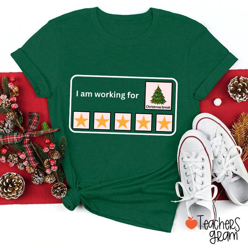 I Am Working For Christmas Break Teacher T-Shirt