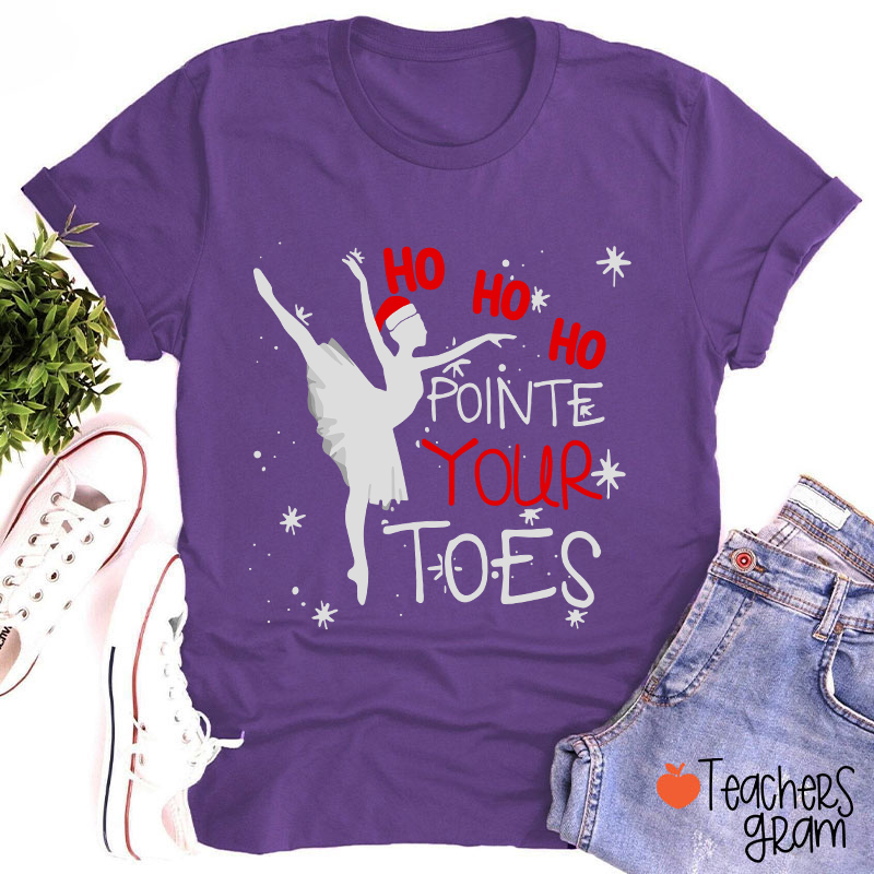 Ho Ho Ho Pointed Your Toes Teacher T-Shirt