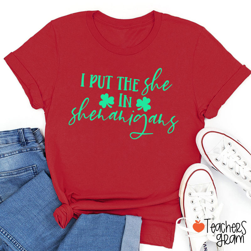 I Put The She In Shenanigans Teacher T-Shirt