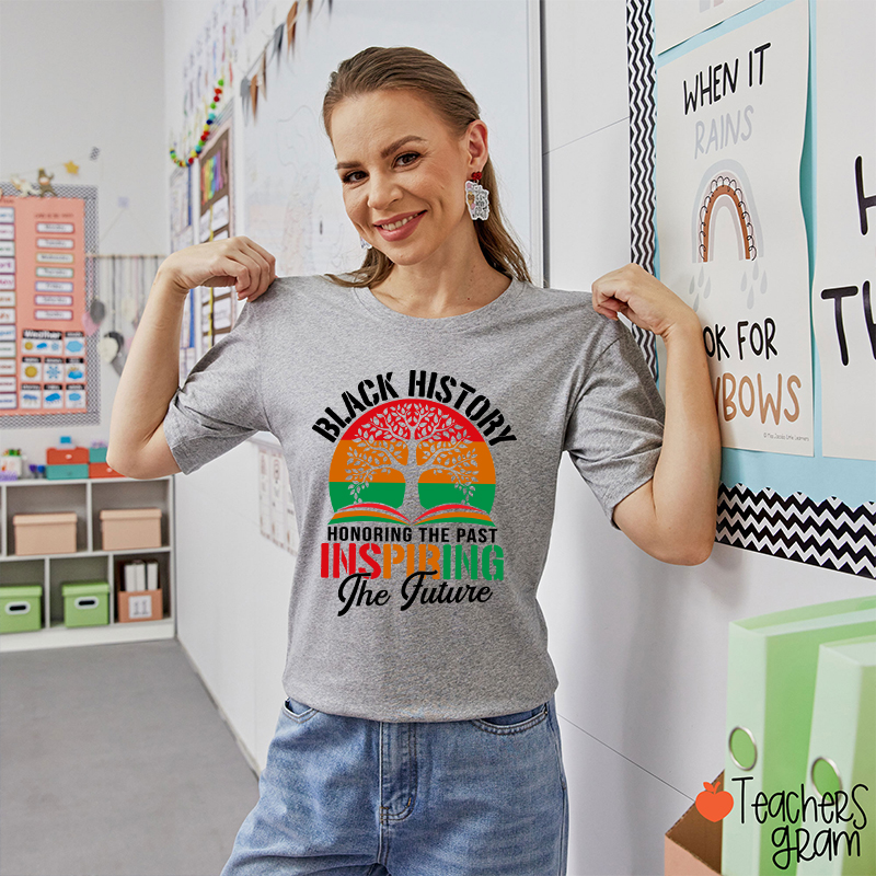 Black History Honoring The Past Inspiring The Future Teacher T-Shirt