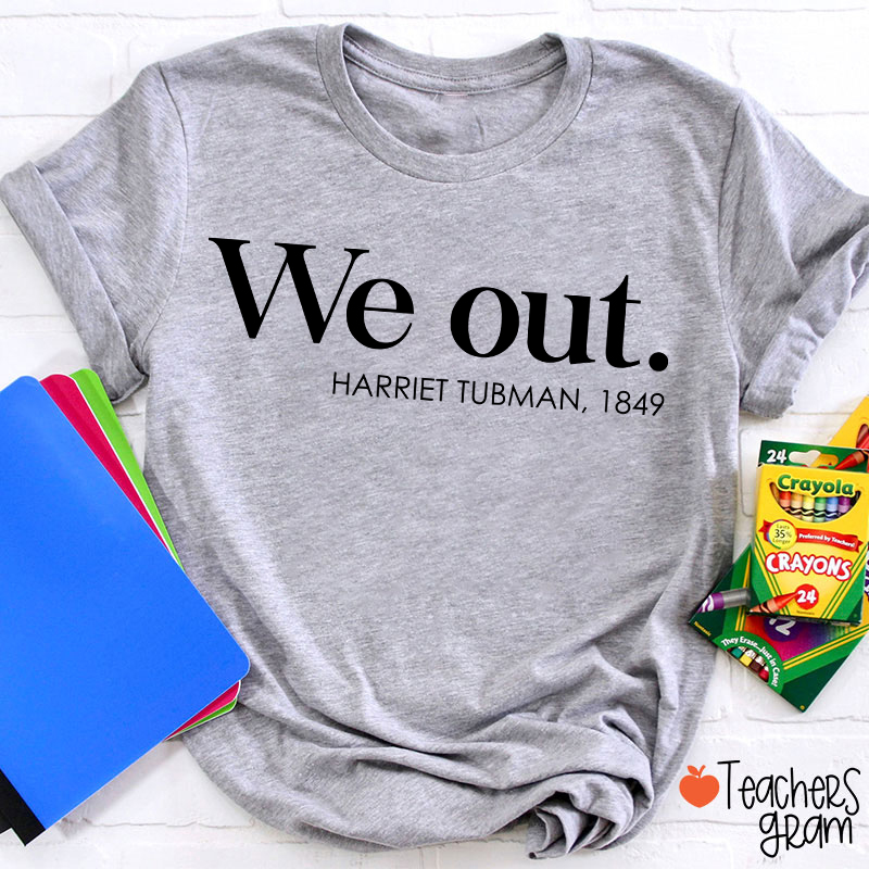 We Out Harriet Tubman Teacher T-Shirt
