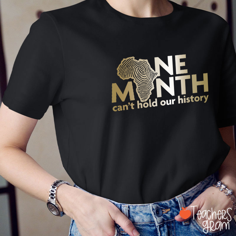 One Month Can't Hold Our History Teacher T-Shirt