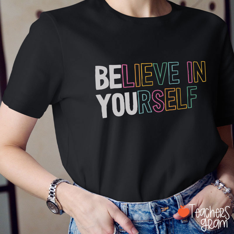 Believe In Yourself Teacher T-Shirt