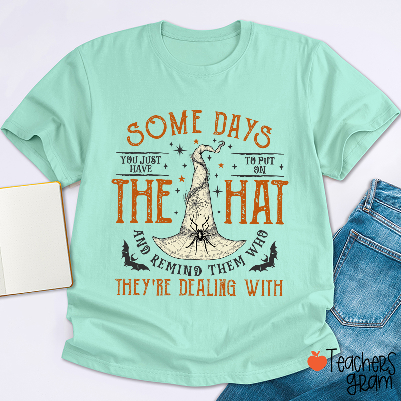 Some Days The Hat They're Dealing With Teacher T-Shirt