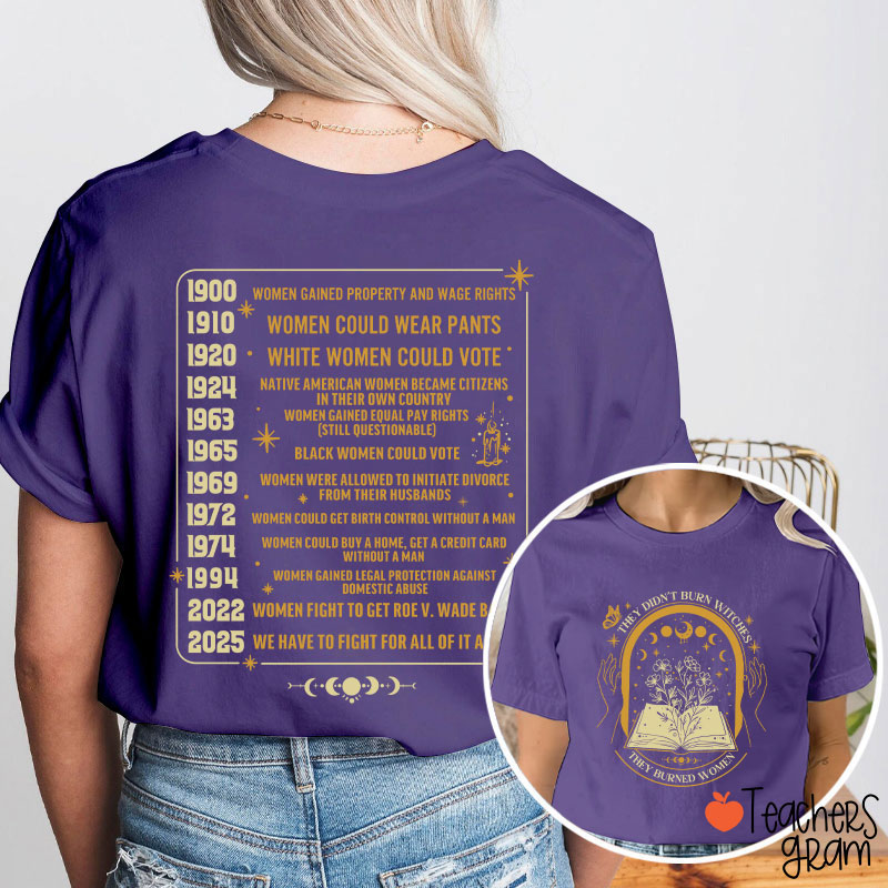 They Didn't Burn Witches They Burned Women Feminist Teacher Two Sided T-Shirt