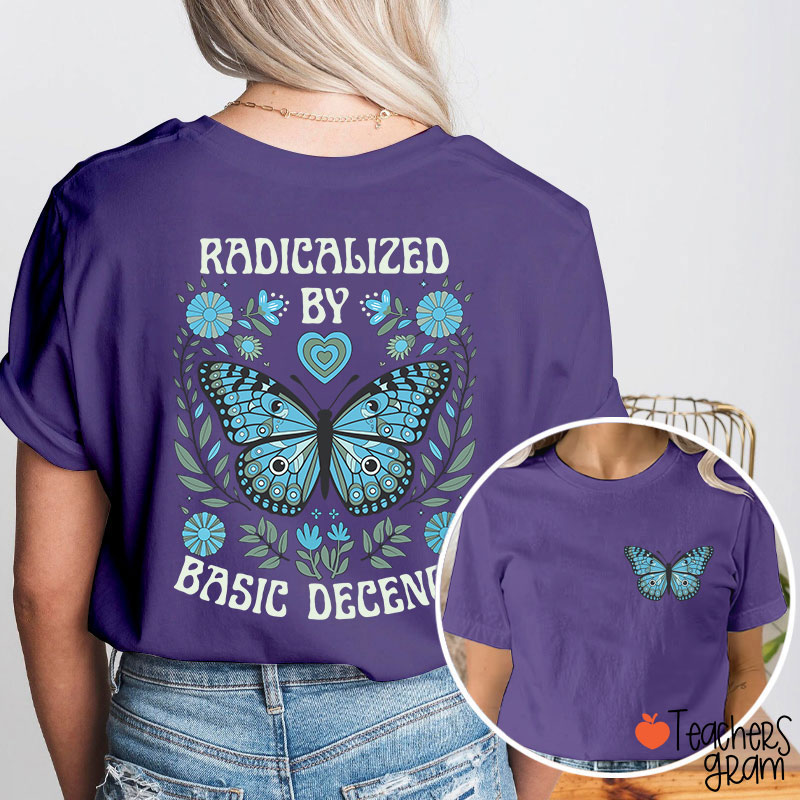 Radicalized By Basic Decency Butterfly Teacher Two Sided T-Shirt