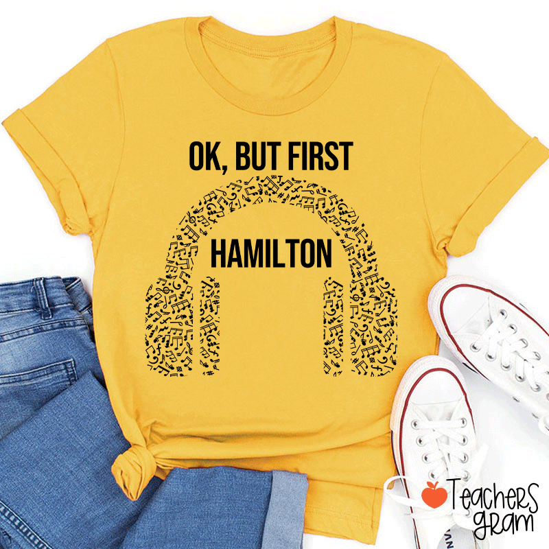 Ok But First Hamilton Teacher T-Shirt