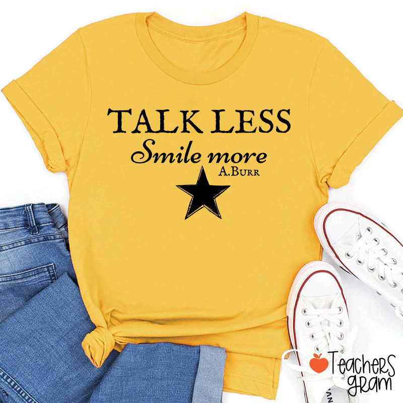 Talk Less Smile More A.Burr Teacher T-Shirt