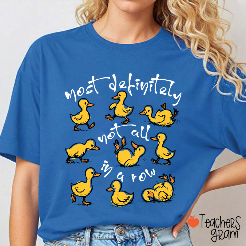 Most Definitely Not All In A Row Teacher T-Shirt